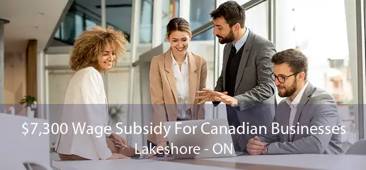 $7,300 Wage Subsidy For Canadian Businesses Lakeshore - ON
